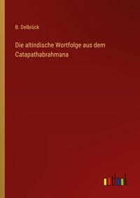 Produktbild: Die altindische Wortfolge aus dem Catapathabrahmana