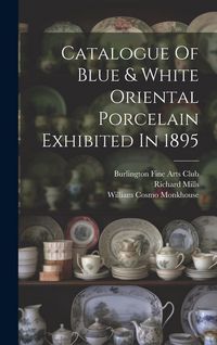 Produktbild: Catalogue Of Blue & White Oriental Porcelain Exhibited In 1895
