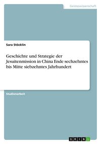 Produktbild: Geschichte und Strategie der Jesuitenmission in China Ende sechzehntes bis Mitte siebzehntes Jahrhundert