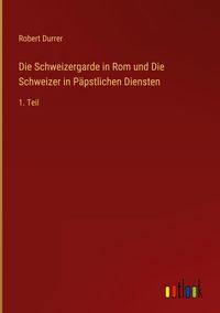 Produktbild: Die Schweizergarde in Rom und Die Schweizer in P&auml;pstlichen Diensten