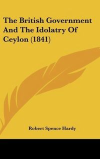 Produktbild: The British Government And The Idolatry Of Ceylon (1841)