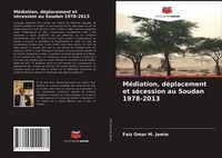 Produktbild: M&eacute;diation, d&eacute;placement et s&eacute;cession au Soudan 1978-2013