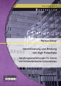 Produktbild: Identifizierung und Bindung von High Potentials: Handlungsempfehlungen f&uuml;r kleine und mittelst&auml;ndische Unternehmen