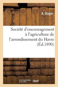 Produktbild: Soci&eacute;t&eacute; d'encouragement &agrave; l'agriculture de l'arrondissement du Havre