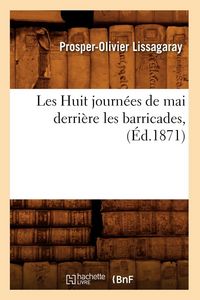 Produktbild: Les Huit journ&eacute;es de mai derri&egrave;re les barricades, (&Eacute;d.1871)