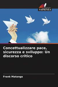 Produktbild: Concettualizzare pace, sicurezza e sviluppo: Un discorso critico