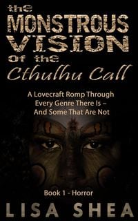 Produktbild: The Monstrous Vision of the Cthulhu Call - Book 1 - Horror (A Lovecraft Romp Through Every Genre There Is - And Some That Are Not, #1)