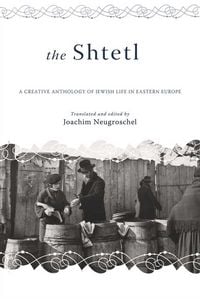 Produktbild: The Shtetl: A Creative Anthology of Jewish Life in Eastern Europe