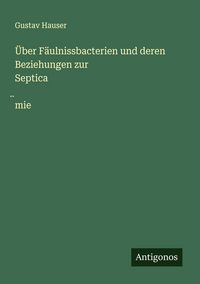 Produktbild: &Uuml;ber F&auml;ulnissbacterien und deren Beziehungen zur Septica&iquest;mie
