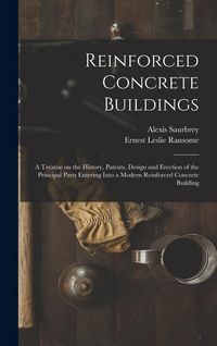 Produktbild: Reinforced Concrete Buildings; a Treatise on the History, Patents, Design and Erection of the Principal Parts Entering Into a Modern Reinforced Concre