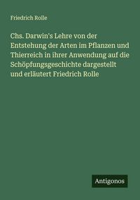 Produktbild: Chs. Darwin's Lehre von der Entstehung der Arten im Pflanzen und Thierreich in ihrer Anwendung auf die Sch&ouml;pfungsgeschichte dargestellt und erl&auml;utert