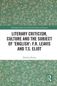 Produktbild: Literary Criticism, Culture and the Subject of 'English': F.R. Leavis and T.S. Eliot