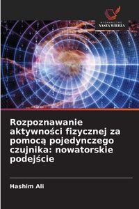 Produktbild: Rozpoznawanie aktywno&iquest;ci fizycznej za pomoc&iquest; pojedynczego czujnika: nowatorskie podej&iquest;cie
