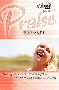 Produktbild: Praise Reports: Inspiring REAL-LIFE STORIES of How GOD WORKS MIRACLES Today