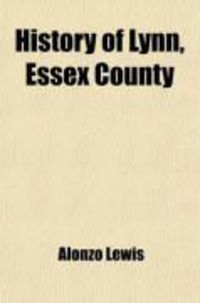 Produktbild: History of Lynn, Essex County; Massachusetts Including Lynnfield, Saugus, Swampscot, and Nahant