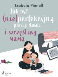 Produktbild: Jak byc (nie)perfekcyjna pania domu i szczesliwa mama