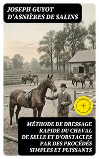 Produktbild: M&eacute;thode de dressage rapide du cheval de selle et d'obstacles par des proc&eacute;d&eacute;s simples et puissants