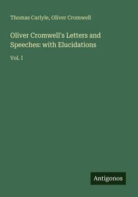 Produktbild: Oliver Cromwell's Letters and Speeches: with Elucidations