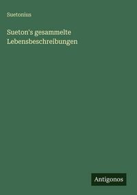Produktbild: Sueton's gesammelte Lebensbeschreibungen
