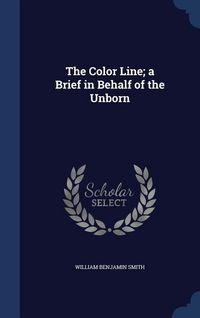 Produktbild: The Color Line; a Brief in Behalf of the Unborn