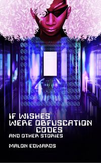 Produktbild: If Wishes Were Obfuscation Codes and Other Stories