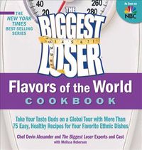 Produktbild: The Biggest Loser Flavors of the World Cookbook: Take Your Taste Buds on a Global Tour with More Than 75 Easy, Healthy Recipes for Your Favorite Ethni