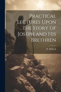 Produktbild: Practical Lectures Upon the Story of Joseph and His Brethren