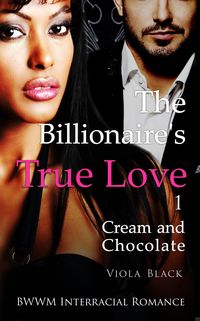Produktbild: The Billionaire's True Love 1: Cream and Chocolate (BWWM Interracial Romance)