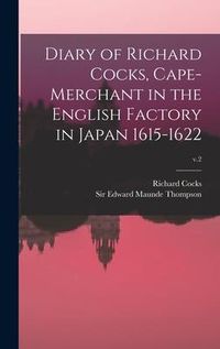 Produktbild: Diary of Richard Cocks, Cape-merchant in the English Factory in Japan 1615-1622; v.2
