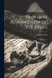 Produktbild: Glossaire Roman-Latin du XVe Si&eacute;cle
