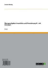 Produktbild: &Uuml;bungsaufgaben Investition und Finanzierung III - mit L&ouml;sungen