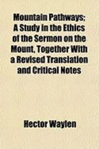 Produktbild: Mountain Pathways; A Study in the Ethics of the Sermon on the Mount, Together with a Revised Translation and Critical Notes