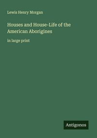Produktbild: Houses and House-Life of the American Aborigines