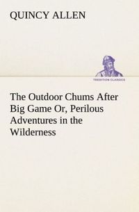 Produktbild: The Outdoor Chums After Big Game Or, Perilous Adventures in the Wilderness