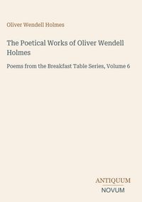 Produktbild: The Poetical Works of Oliver Wendell Holmes