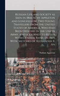 Produktbild: Russian Life and Society as Seen in 1866-'67 by Appleton and Longfellow, two Young Travellers From the United States of America, who had Been Officers