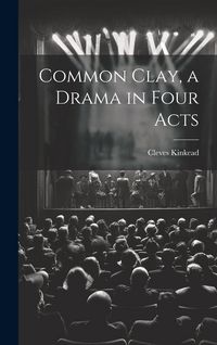 Produktbild: Common Clay, a Drama in Four Acts