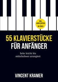 Produktbild: 55 Klavierst&uuml;cke f&uuml;r Anf&auml;nger - sehr leicht bis mittelschwer arrangiert - inkl. Audio-Dateien + QR-Codes