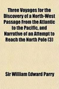 Produktbild: Three Voyages for the Discovery of a North-West Passage from the Atlantic to the Pacific, and Narrative of an Attempt to Reach the North Pole (3)