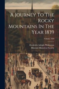Produktbild: A Journey To The Rocky Mountains In The Year 1839; Volume 1839