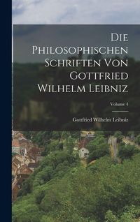 Produktbild: Die Philosophischen Schriften Von Gottfried Wilhelm Leibniz; Volume 4