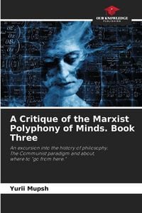 Produktbild: A Critique of the Marxist Polyphony of Minds. Book Three