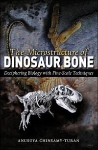 Bild vom Artikel The Microstructure of Dinosaur Bone: Deciphering Biology with Fine-Scale Techniques vom Autor Anusuya Chinsamy-Turan