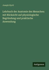 Produktbild: Lehrbuch der Anatomie des Menschen: mit R&uuml;cksicht auf physiologische Begr&uuml;ndung und praktische Anwendung