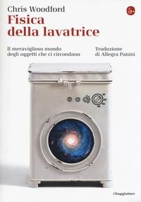 Produktbild: Fisica della lavatrice. Il meraviglioso mondo degli oggetti che ci circondano