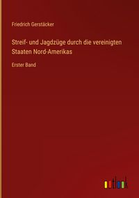 Produktbild: Streif- und Jagdz&uuml;ge durch die vereinigten Staaten Nord-Amerikas