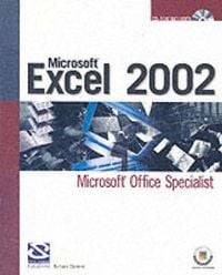 Microsoft Excel 2002: Microsoft Office Specialist with CDROM