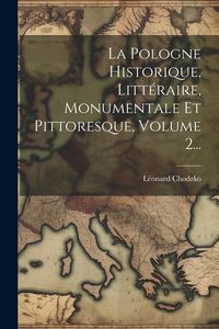 Produktbild: La Pologne Historique, Litt&eacute;raire, Monumentale Et Pittoresque, Volume 2...