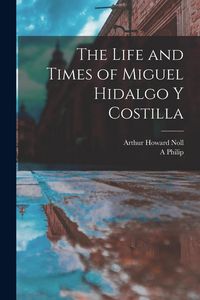 Produktbild: The Life and Times of Miguel Hidalgo y Costilla