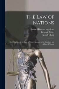 Produktbild: The law of Nations; or, Principles of the law of Nature Applied to the Conduct and Affairs of Nation